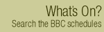 What's On? Search the BBC schedules